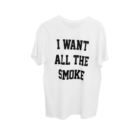 I WANT ALL THE SMOKE TEE