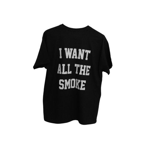 I WANT ALL THE SMOKE TEE