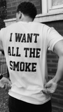 I WANT ALL THE SMOKE TEE